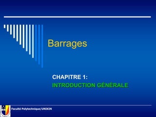 Barrages
Faculté Polytechnique/UNIKIN
CHAPITRE 1:
INTRODUCTION GÉNÉRALE
 