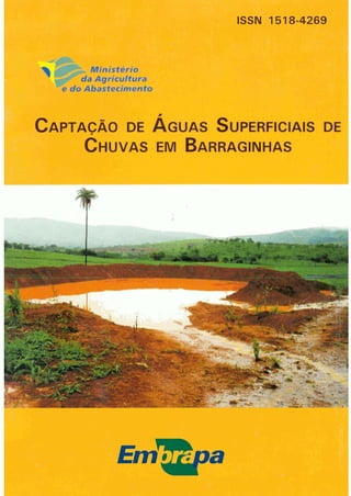 Ministério
da Agricultura
e do Abastecimento
ISSN 1518-4269
,
CAPTACÃO DE AGUAS SUPERFICIAIS DEI
CHUVAS EM BARRAGINHAS
 