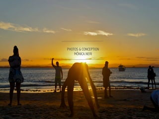 PHOTOS & CONCEPTION
MÔNICA NERI
 