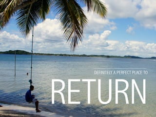 DEFINITELY A PERFECT PLACE TO
RETURN
 