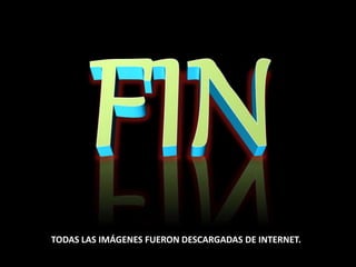 TODAS LAS IMÁGENES FUERON DESCARGADAS DE INTERNET.
 
