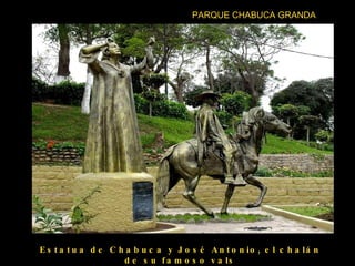 PARQUE CHABUCA GRANDA Estatua de Chabuca y José Antonio, el chalán de su famoso vals 