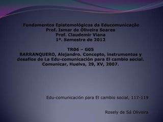 Edu-comunicación para El cambio social, 117-119


                           Rosely de Sá Oliveira
 