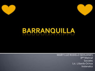 BARRANQUILLA MARY LUZ RODELO SEHUANES 8ª° Matinal  Sociales Lic. Libardo Ochoa Instenalco 