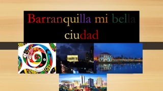 Barranquilla mi bella
ciudad
 