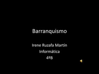 Barranquismo
Irene Ruzafa Martín
Informática
4ºB
 
