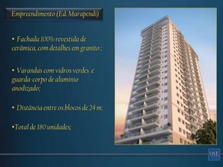 Empreendimento (Ed. Marapendi)


• Fachada 100% revestida de
cerâmica, com detalhes em granito ;


• Varandas com vidros verdes e
guarda-corpo de alumínio
anodizado;

• Distância entre os blocos de 24 m;

•Total de 180 unidades;
 