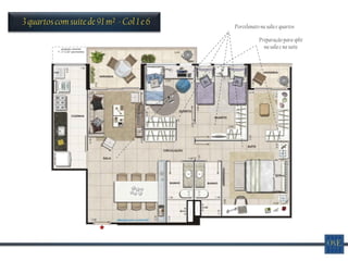 3 quartos com suíte de 91 m² - Col 1 e 6   Porcelanato na sala e quartos

                                                      Preparação para split
                                                        na sala e na suíte
 
