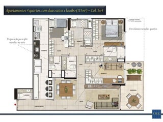 Apartamentos 4 quartos, com duas suítes e lavabo (113 m²) – Col. 3 e 4



                                                                         Porcelanato na sala e quartos


Preparação para split
  na sala e na suíte
 