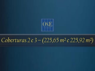 Coberturas 2 e 3 – (225,65 m² e 225,92 m²)
 