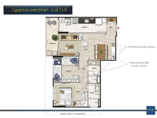2 quartos com 64 m² - Col 7 e 8




                                  Porcelanato na sala e quartos




                                   Preparação para split
                                     na sala e na suíte
 