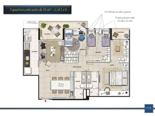 3 quartos com suíte de 91 m² - Col 1 e 6   Porcelanato na sala e quartos

                                                      Preparação para split
                                                        na sala e na suíte
 