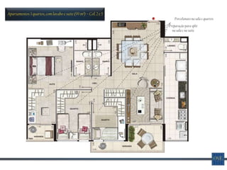 Apartamentos 3 quartos, com lavabo e suíte (99 m²) – Col. 2 e 5
                                                                      Porcelanato na sala e quartos
                                                                  Preparação para split
                                                                    na sala e na suíte
 
