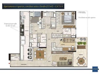 Apartamentos 4 quartos, com duas suítes e lavabo (113 m²) – Col. 3 e 4



                                                                         Porcelanato na sala e quartos


Preparação para split
  na sala e na suíte
 