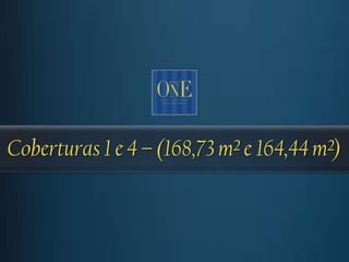 Coberturas 1 e 4 – (168,73 m² e 164,44 m²)
 