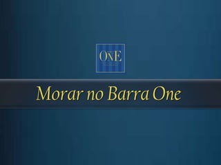 Morar no Barra One
 
