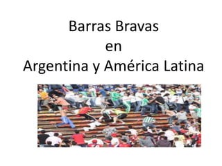 Barras Bravas
en
Argentina y América Latina
 