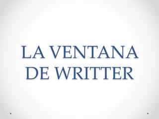 LA VENTANA
DE WRITTER
 