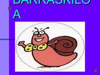 BARRASKILO
A
 