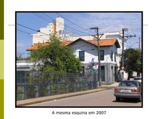 A mesma esquina em 2007 