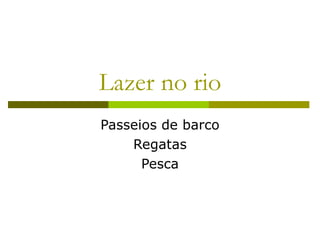 Lazer no rio Passeios de barco Regatas Pesca 