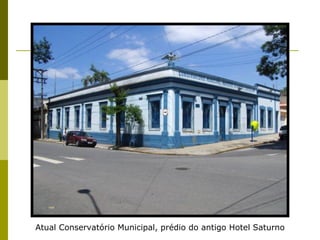 Atual Conservatório Municipal, prédio do antigo Hotel Saturno 