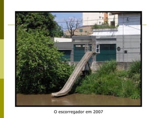 O escorregador em 2007 