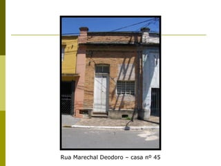 Rua Marechal Deodoro – casa nº 45 