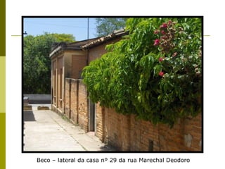 Beco – lateral da casa nº 29 da rua Marechal Deodoro 
