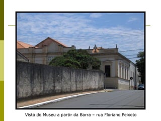 Vista do Museu a partir da Barra – rua Floriano Peixoto 