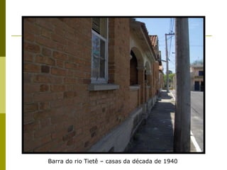 Barra do rio Tietê – casas da década de 1940 