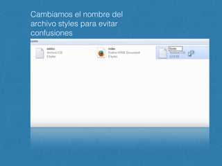 Cambiamos el nombre del
archivo styles para evitar
confusiones
 