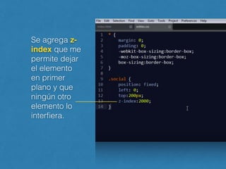 Se agrega z-
index que me
permite dejar
el elemento
en primer
plano y que
ningún otro
elemento lo
interﬁera.
 