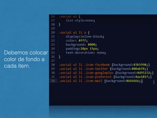 Debemos colocar
color de fondo a
cada ítem.
 