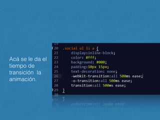 Acá se le da el
tiempo de
transición la
animación.
 