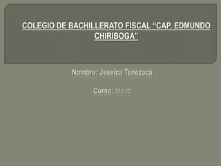 COLEGIO DE BACHILLERATO FISCAL “CAP. EDMUNDO
CHIRIBOGA”
 