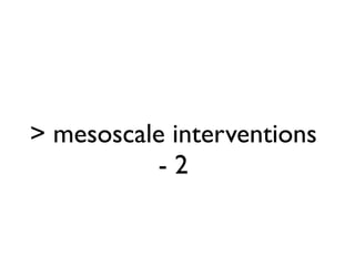 > mesoscale interventions
- 2
 