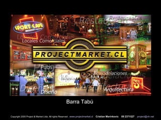 Barra Tabú  Copyright 2005 Project & Market Ltda. All rights Reserved .  www.projectmarket.cl   Cristian Marinkovic  09 2371527   [email_address] 