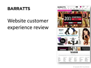 Website customer
experience review

© Copyright 2013 Tony Minides

 