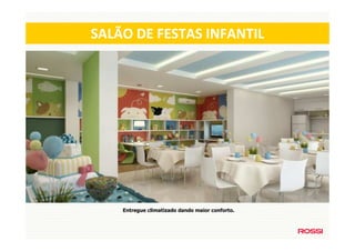 SALÃO DE FESTAS INFANTIL




    Entregue climatizado dando maior conforto.
 