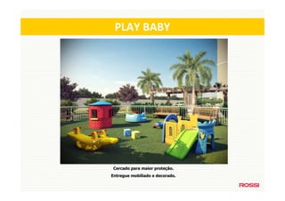 PLAY BABY




 Cercado para maior proteção.
Entregue mobiliado e decorado.
 