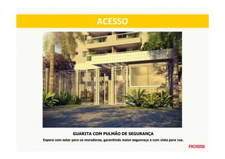 ACESSO




                 GUARITA COM PULMÃO DE SEGURANÇA
Espera com estar para os moradores, garantindo maior segunraça e com vista para rua.
 