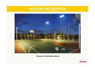 QUADRA RECREATIVA




   Entregue com iluminação noturna.
 