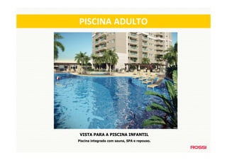 PISCINA ADULTO




 VISTA PARA A PISCINA INFANTIL
Piscina integrada com sauna, SPA e repouso.
 