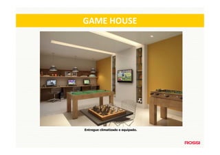 GAME HOUSE




Entregue climatizado e equipado.
 