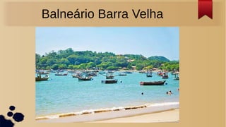 Balneário Barra Velha
 
