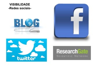 VISIBILIDADE
-Redes sociais-
 