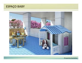 ESPAÇO BABY 
Perspectiva ilustrativa. 
 