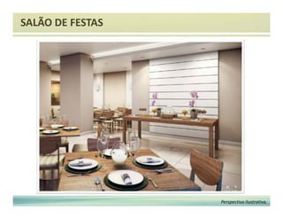 SALÃO DE FESTAS 
Perspectiva ilustrativa. 
 
