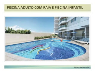 PISCINA ADULTO COM RAIA E PISCINA INFANTIL 
Perspectiva ilustrativa. 
 